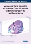 Management and Marketing for Improved Competitiveness and Performance in the Healthcare Sector cover