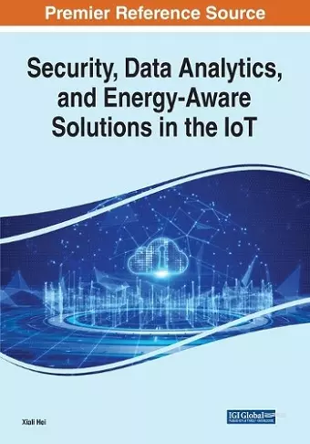 Security, Data Analytics, and Energy-Aware Solutions in the IoT cover