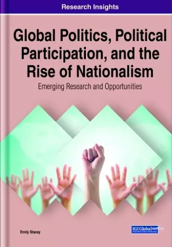 Global Politics, Political Participation, and the Rise of Nationalism: Emerging Research and Opportunities cover