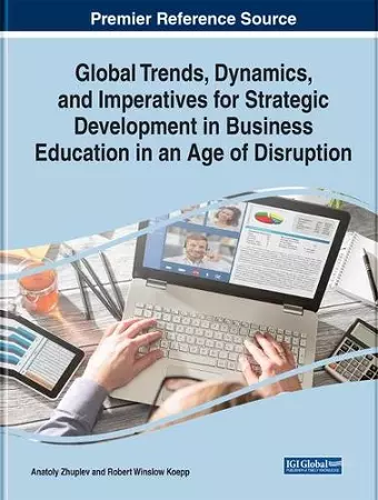 Global Trends, Dynamics, and Imperatives for Strategic Development in Business Education in an Age of Disruption cover