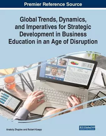 Global Trends, Dynamics, and Imperatives for Strategic Development in Business Education in an Age of Disruption cover