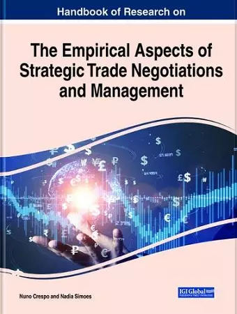 Handbook of Research on the Empirical Aspects of Strategic Trade Negotiations and Management cover