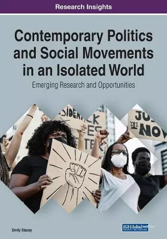 Contemporary Politics and Social Movements in an Isolated World: Emerging Research and Opportunities cover