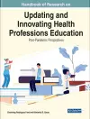 Handbook of Research on Updating and Innovating Health Professions Education: Post-Pandemic Perspectives cover