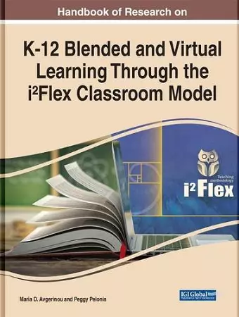 Handbook of Research on K-12 Blended and Virtual Learning Through the i²Flex Classroom Model cover