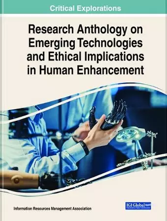 Research Anthology on Emerging Technologies and Ethical Implications in Human Enhancement cover