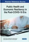 Public Health and Economic Resiliency in the Post-COVID-19 Era cover