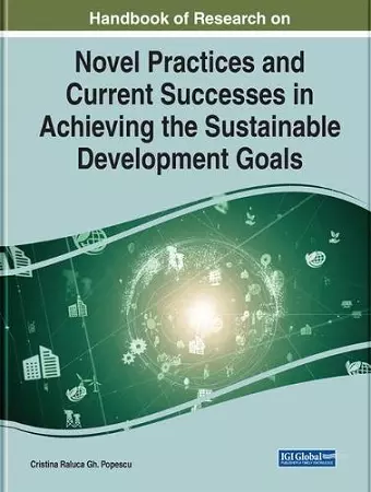 Handbook of Research on Novel Practices and Current Successes in Achieving the Sustainable Development Goals cover