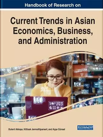 Handbook of Research on Current Trends in Asian Economics, Business, and Administration cover