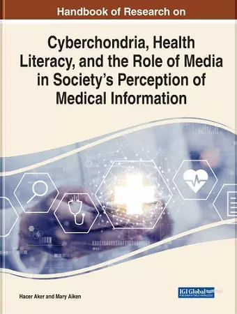 Cyberchondria, Health Literacy, and the Role of Media on Society's Perception in Medical Information cover