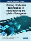 Utilizing Blockchain Technologies in Manufacturing and Logistics Management cover