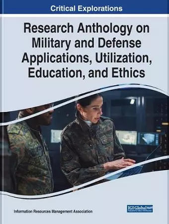 Research Anthology on Military and Defense Applications, Utilization, Education, and Ethics cover