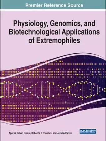 Physiology, Genomics, and Biotechnological Applications of Extremophiles cover