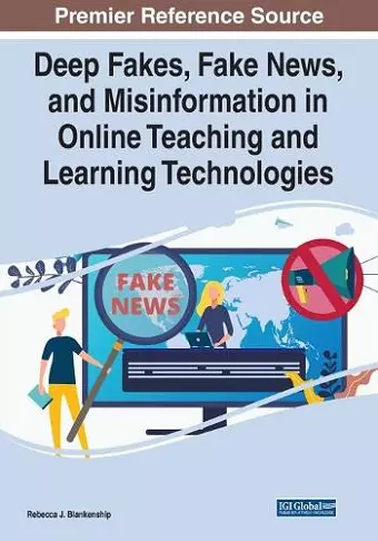 Deep Fakes, Fake News, and Misinformation in Online Teaching and Learning Technologies cover