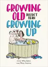 Growing Old Doesn't Mean Growing Up cover