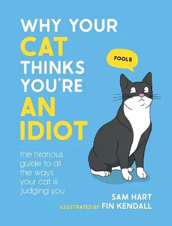 Why Your Cat Thinks You're an Idiot cover