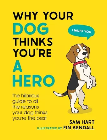 Why Your Dog Thinks You're a Hero cover