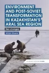 Environment and Post-Soviet Transformation in Kazakhstans Aral Sea Region cover