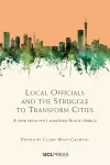 Local Officials and the Struggle to Transform Cities cover