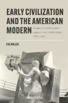 Early Civilization and the American Modern cover