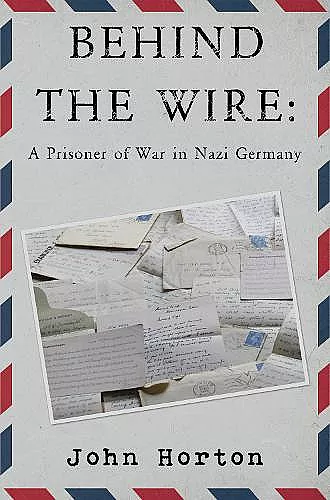 Behind the wire: a prisoner of war in nazi germany cover