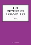 The Future of Serious Art cover