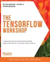 The The TensorFlow Workshop cover