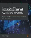 Implementing and Administering Cisco Solutions: 200-301 CCNA Exam Guide cover