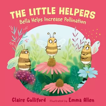 The Little Helpers: Bella Helps Increase Pollination cover