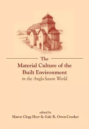 The Material Culture of the Built Environment in the Anglo-Saxon World cover