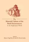 The Material Culture of the Built Environment in the Anglo-Saxon World cover