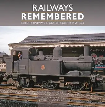 Railways Remembered: Britain’s Railways in Unseen Colour 1956-1963 cover
