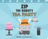 Zip the Robot's Tea Party cover