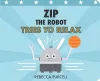 Zip the Robot Tries to Relax cover