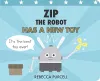 Zip the Robot Has a New Toy cover