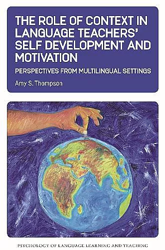 The Role of Context in Language Teachers’ Self Development and Motivation cover