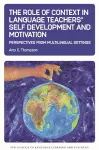 The Role of Context in Language Teachers’ Self Development and Motivation cover