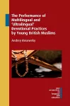 The Performance of Multilingual and ‘Ultralingual’ Devotional Practices by Young British Muslims cover