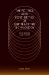 The Politics and Possibilities of Self-Tracking Technology cover