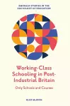 Working-Class Schooling in Post-Industrial Britain cover