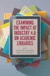 Examining the Impact of Industry 4.0 on Academic Libraries cover