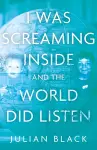 I Was Screaming Inside and the World Did Listen cover