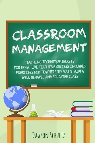 Classroom management - Teaching technique Secrets for effective teaching success includes exercises for teachers to maintain a well behaved and educated class cover