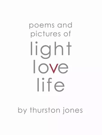 Poems and Pictures of Light, Love and Life cover