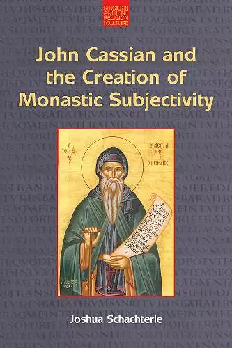 John Cassian and the Creation of Monastic Subjectivity cover