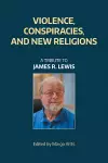 Violence, Conspiracies, and New Religious Movements cover