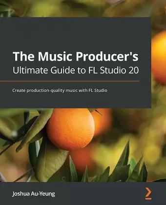 The Music Producer's Ultimate Guide to FL Studio 20 cover