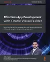 Effortless App Development with Oracle Visual Builder cover