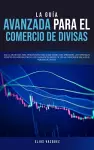 La Guía Avanzada Para el Comercio de Divisas cover