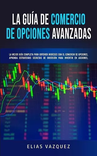 La Guía de Comercio de Opciones Avanzadas cover